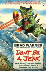Article based on the book Don’t Be a Jerk ©2016 by Brad Warner.  Published with permission of New World Library. http://www.newworldlibrary.com