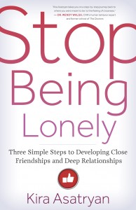 Based on the book Stop Being Lonely. Copyright © 2016 by Kira Asatryan. Reprinted with permission from New World Library. www.NewWorldLibrary.com